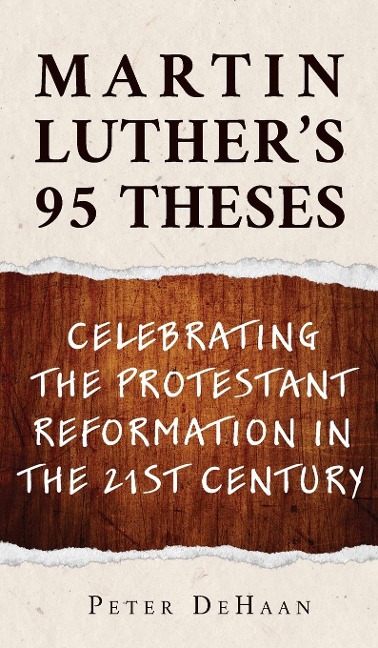 Martin Luthers 95 Theses: Celebrating the Protestant Reformation in the 21st Century