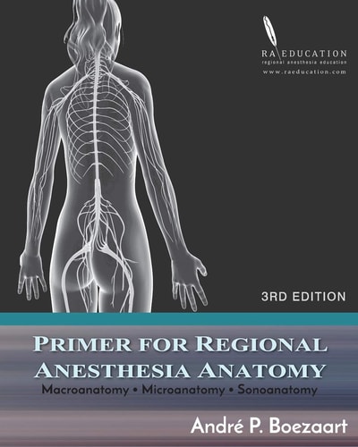 Primer for Regional Anesthesia Anatomy Macroanatomy, Microanatomy and Sonoanatomy