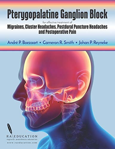 Pterygopalatine Ganglion Block For Effective Treatment of Migraine, Cluster Headache, Postdural Puncture Headache and Postoperative Pain