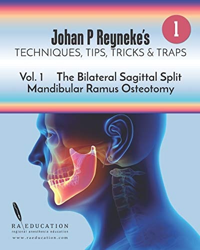 Johan P Reyneke's Techniques, Tips, Tricks and Traps Volume 1: The Bilateral Sagittal Split Mandibular Ramus Osteotomy