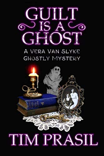 Guilt Is a Ghost A Vera Van Slyke Ghostly Mystery