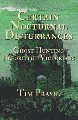 Certain Nocturnal Disturbances Ghost Hunting Before the Victorians