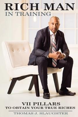 Rich Man in Training: VII Pillars to obtain your true riches