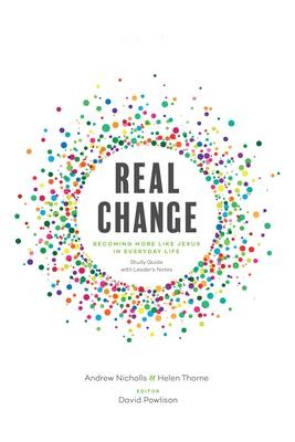 Real Change: Becoming More Like Jesus in Everyday Life (Study Guide with Leaders Notes)