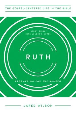 Ruth: Redemption for the Broken, Study Guide with Leaders Notes