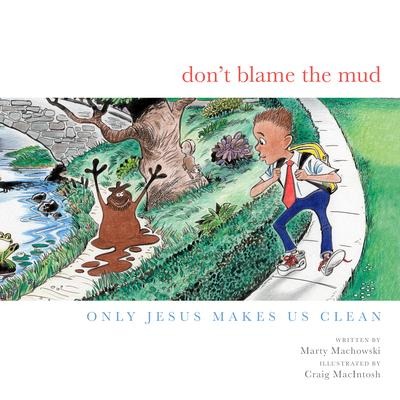Dont Blame the Mud: Only Jesus Makes Us Clean