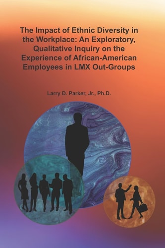 The Impact of Ethnic Diversity in the Workplace An Exploratory, Qualitative Inquiry on the Experience of African-American Employees in LMX Out-Groups
