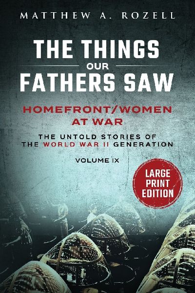 Homefront/Women at War-Large Print Edition: The Things Our Fathers Saw-Volume IX