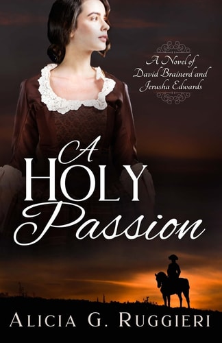 A Holy Passion A Novel of David Brainerd and Jerusha Edwards