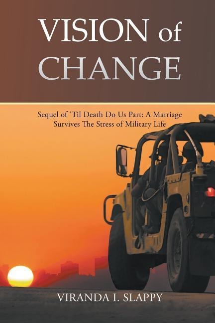 Vision of Change: Sequel of til Death Do Us Part: A Marriage Survives the Stress of Military Life