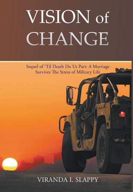 Vision of Change: Sequel of Til Death Do Us Part: A Marriage Survives the Stress of Military Life