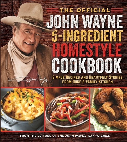 The Official John Wayne 5-Ingredient Homestyle Cookbook: Simple Recipes and Heartfelt Stories from Dukes Family Kitchen
