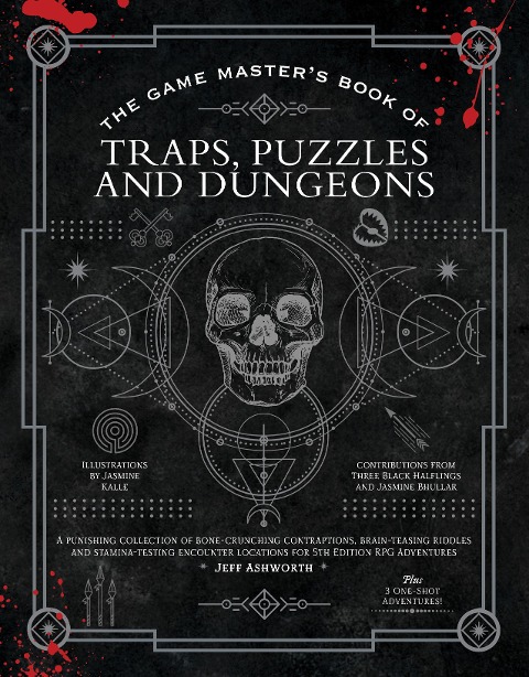 The Game Masters Book of Traps, Puzzles and Dungeons: A Punishing Collection of Bone-Crunching Contraptions, Brain-Teasing Riddles and Stamina-Testing Encounter Locations for 5th Edition RPG Adventures