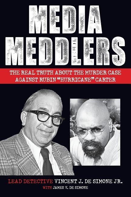Media Meddlers: The Real Truth about the Murder Case Against Rubin Hurricane Carter
