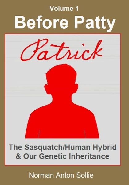 Before Patty: Patrick-The Sasquatch/Human Hybrid & Our Genetic Inheritance