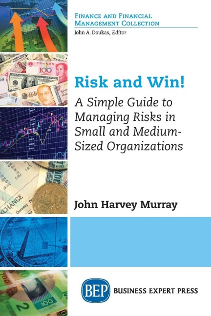 Risk and Win!: A Simple Guide to Managing Risks in Small and Medium-Sized Organizations