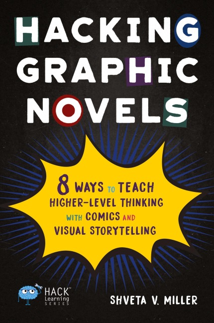 Hacking Graphic Novels: 8 Ways to Teach Higher-Level Thinking with Comics and Visual Storytelling
