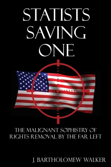 Statists Saving One: The Malignant Sophistry of Rights Removal by the Far Left