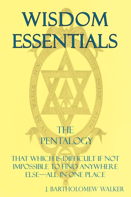 Wisdom Essentials: That Which is Difficult If Not  Impossible to Find Anywhere Else-All In One Place