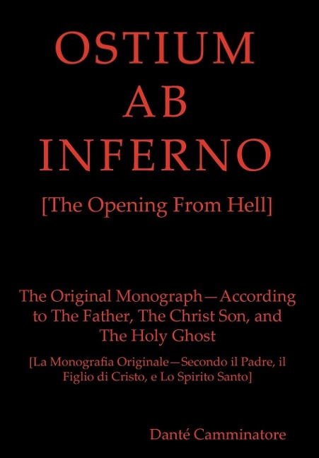 OSTIUM AB INFERNO [The Opening From Hell]: The Original Monograph - According to the Father, The Christ Son and The Holy Ghost