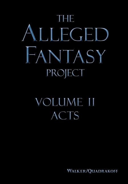 The Alleged Fantasy Project: Volume II Acts