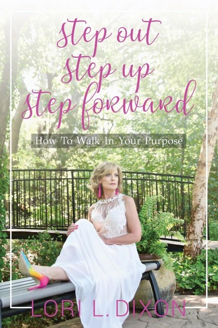Step Out, Step Up, Step Forward: How To Walk In Your Purpose
