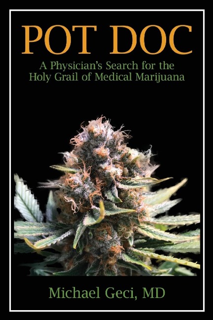 Pot Doc: A Physicians Search for the Holy Grail of Medical Marijuana