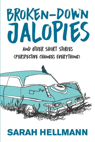 Broken-Down Jalopies and Other Short Stories Perspective Changes Everything