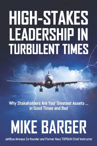 High-Stakes Leadership in Turbulent Times Why Stakeholders Are Your Greatest Assets ... in Good Times and Bad