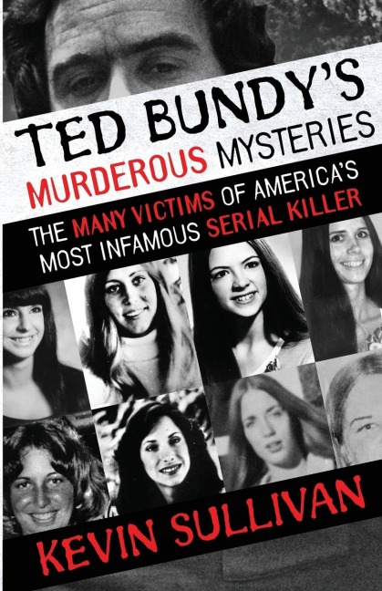 Ted Bundys Murderous Mysteries: The Many Victims Of Americas Most Infamous Serial Killer