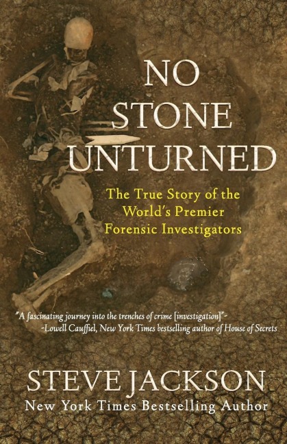 No Stone Unturned: The True Story of the Worlds Premier Forensic Investigators