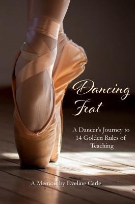 Dancing Feat: A Dancers Journey to 14 Golden Rules of Teaching