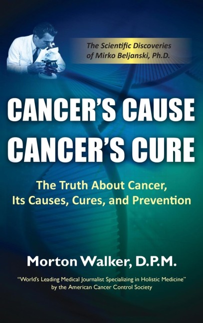 Cancers Cause, Cancers Cure: The Truth about Cancer, Its Causes, Cures, and Prevention