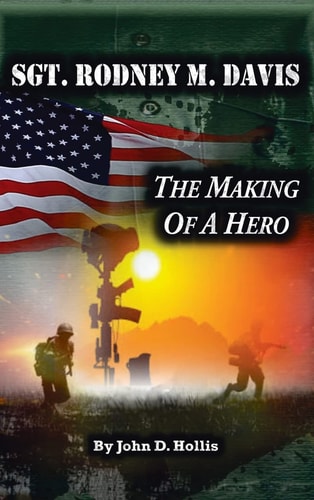 Sgt. Rodney M. Davis "The Making of a Hero"