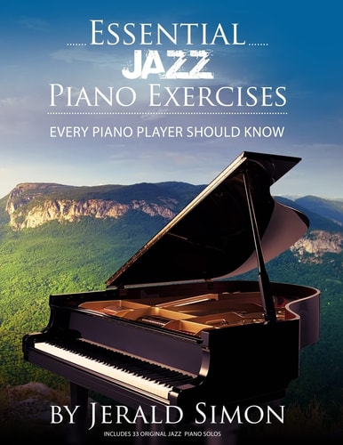 Essential Jazz Piano Exercises Every Piano Player Should Know Learn Jazz Basics, Including Blues Scales, Ii-V-I Chord Progressions, Modal Jazz Improv, Right Hand Licks and Riffs, and More