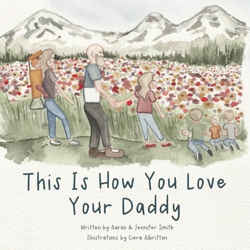 This Is How You Love Your Daddy A Children's Book About How A Daughter Learns To Love Through a Mother's Example