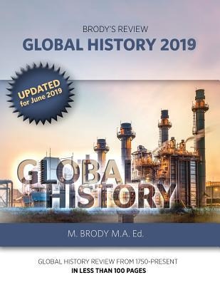 Brodys Review: Global History 2019: GLOBAL HISTORY REVIEW FROM 1750-PRESENT IN LESS THAN 100 PAGES