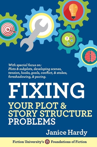 Fixing Your Plot and Story Structure Problems Revising Your Novel: Book Two