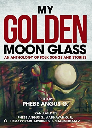 My Golden Moon Glass An Anthology of Folk Songs and Stories