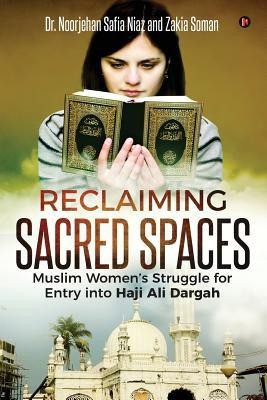 Reclaiming Sacred Spaces: Muslim Women's Struggle for Entry into Haji Ali Dargah