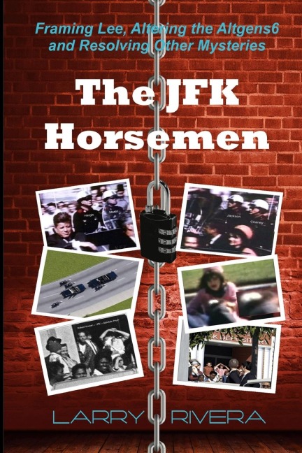 The JFK Horsemen: Framing Lee, Altering the Altgens6 and Resolving Other Mysteries (color)