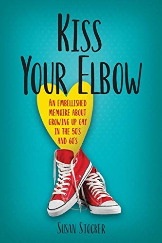 Kiss Your Elbow An Embleshed Memoire of Growing Up in the 50's And 60's