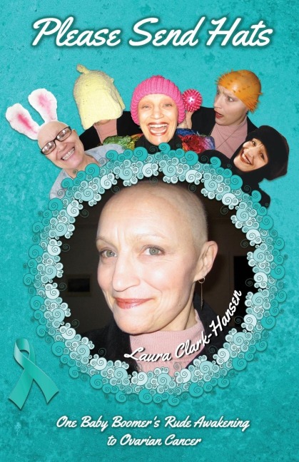 Please Send Hats: One Baby Boomers Rude Awakening to Ovarian Cancer