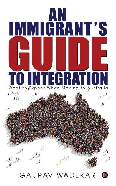 An Immigrants Guide to Integration: What to Expect When Moving to Australia