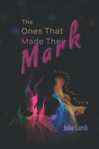 The Ones That Made Their Mark A Collection of Poetry