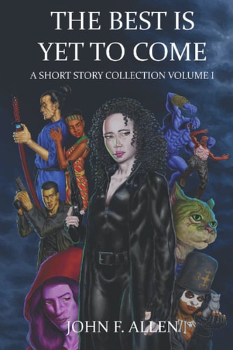 The Best Is Yet To Come A Short Story Collection Volume 1