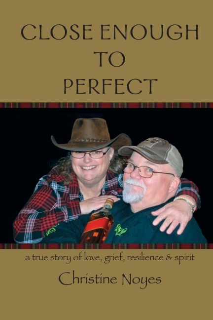 Close Enough to Perfect: a true story of love, grief, resilience, and spirit