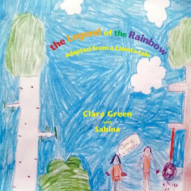 the Legend of the Rainbow: adapted from a Lakota tale