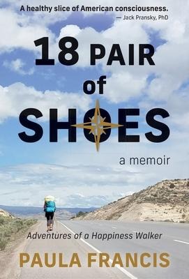 18 Pair of Shoes: A Memoir: Adventures of a Happiness Walker