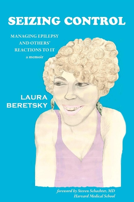 Seizing Control: managing epilepsy and others reactions to it - a memoir